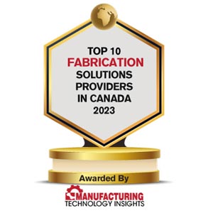 Top 10 Fabrication Solutions Companies in Canada - 2023