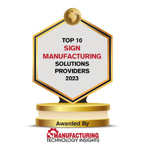 Top 10 Sign Manufacturing Solutions Companies - 2023 