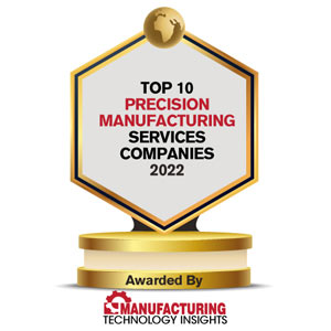 Top 10 Precision Manufacturing Services Companies - 2022
