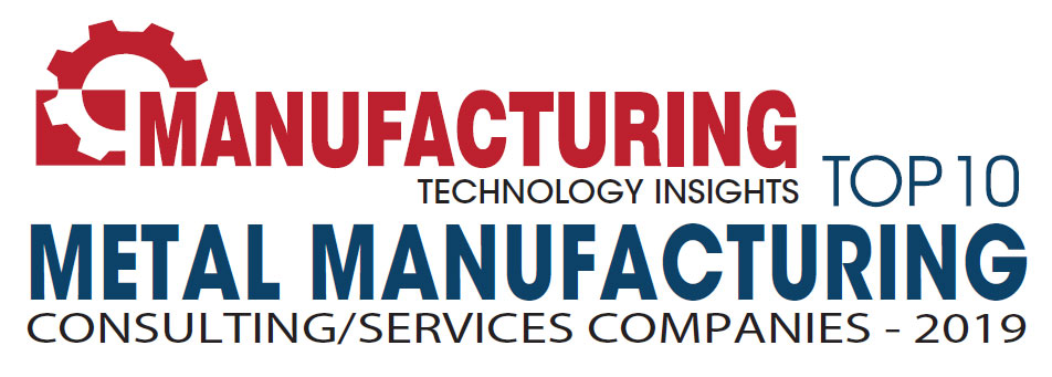 Top 10 Metal Manufacturing Consulting/Service Companies - 2019