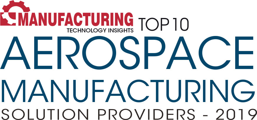 Top 10 Aerospace Manufacturing Solution Companies - 2019
